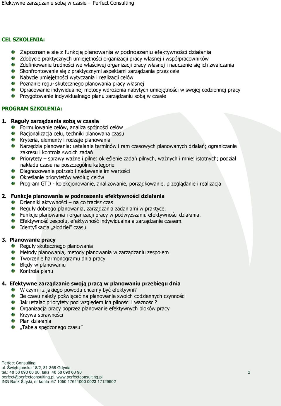 wytyczania i realizacji celów Poznanie reguł skutecznego planowania pracy własnej Opracowanie indywidualnej metody wdrożenia nabytych umiejętności w swojej codziennej pracy Przygotowanie