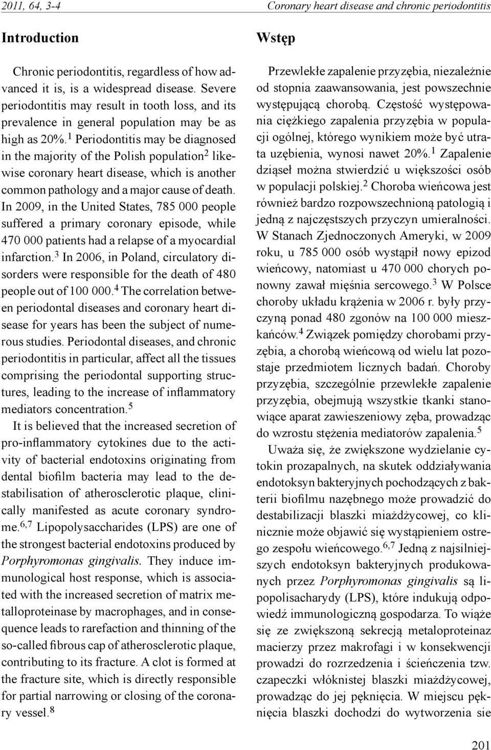 1 Periodontitis may be diagnosed in the majority of the Polish population 2 likewise coronary heart disease, which is another common pathology and a major cause of death.