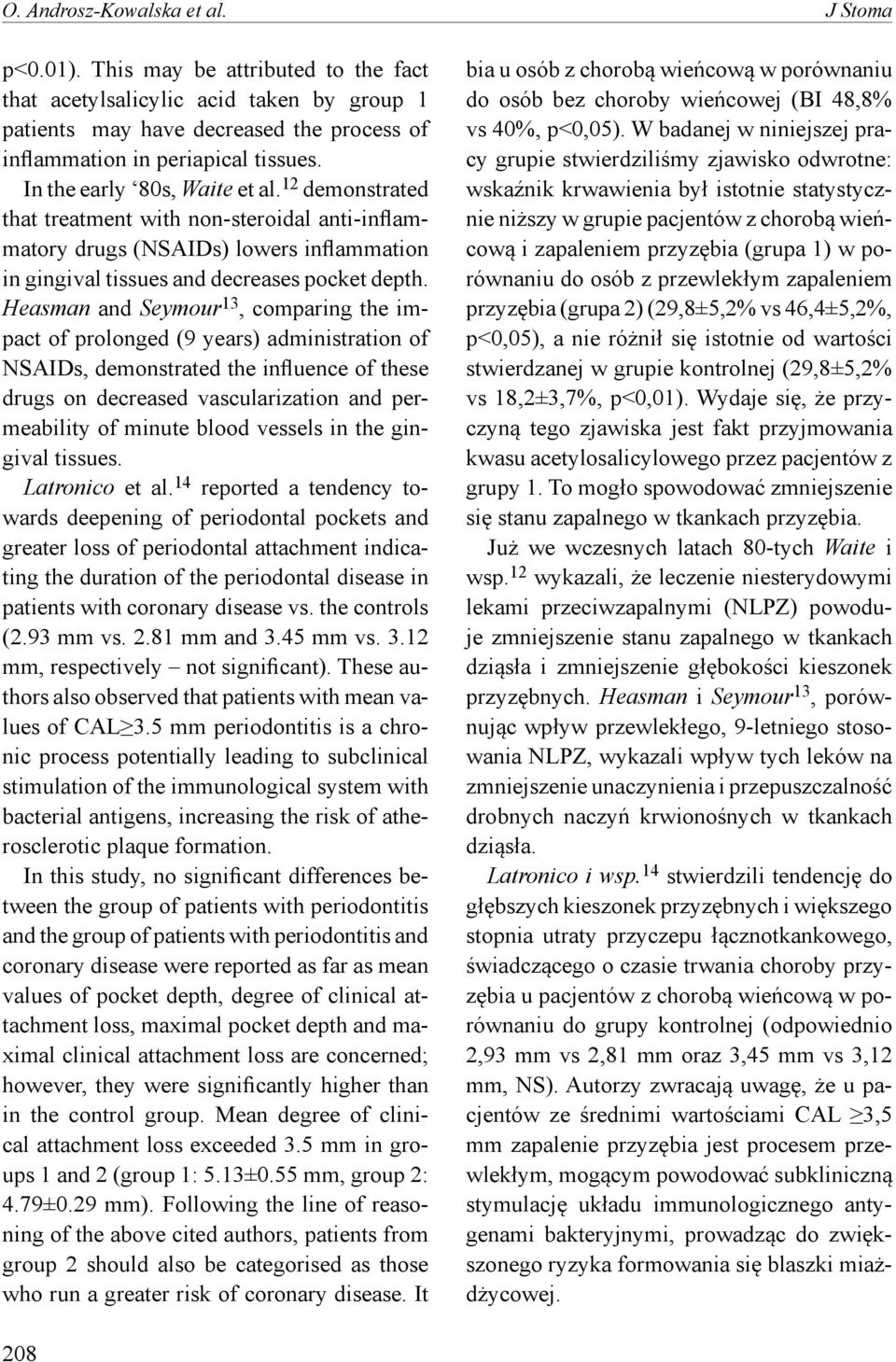 Heasman and Seymour 13, comparing the impact of prolonged (9 years) administration of NSAIDs, demonstrated the influence of these drugs on decreased vascularization and permeability of minute blood