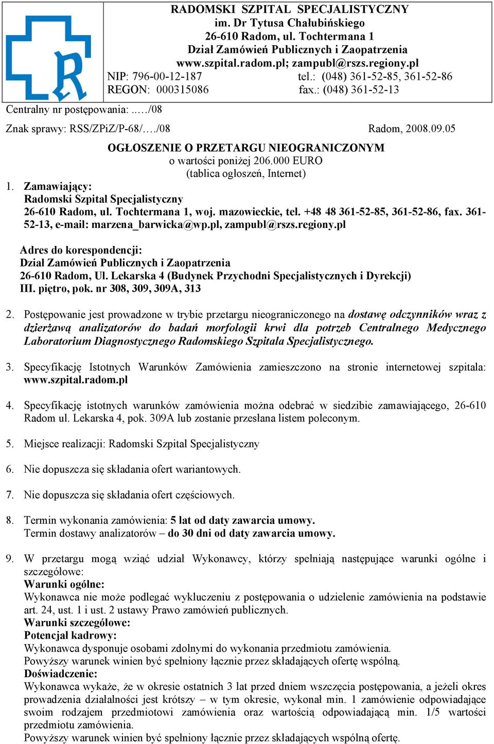 05 OGŁOSZENIE O PRZETARGU NIEOGRANICZONYM o wartości poniżej 206.000 EURO (tablica ogłoszeń, Internet) 1. Zamawiający: Radomski Szpital Specjalistyczny 26-610 Radom, ul. Tochtermana 1, woj.