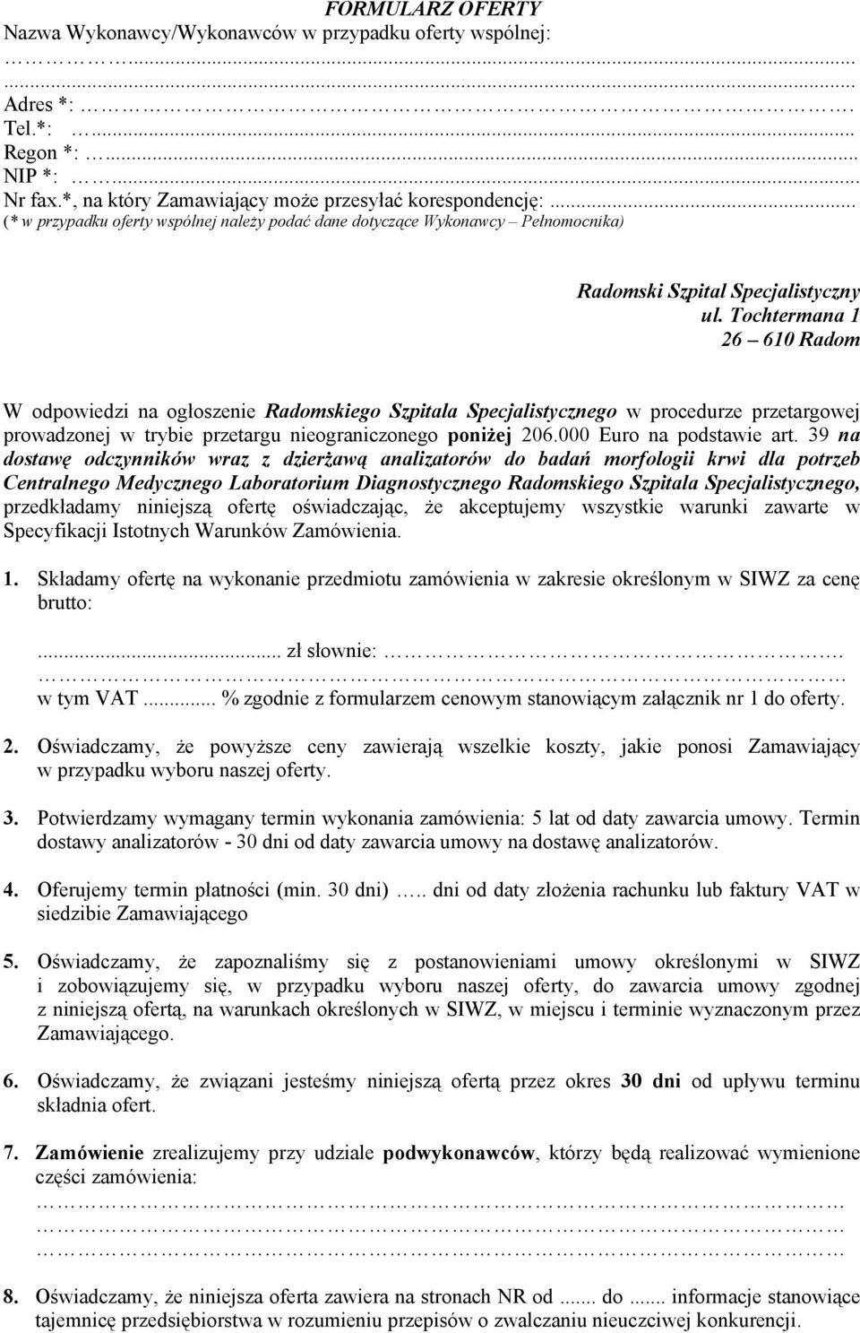 Tochtermana 1 26 610 Radom W odpowiedzi na ogłoszenie Radomskiego Szpitala Specjalistycznego w procedurze przetargowej prowadzonej w trybie przetargu nieograniczonego poniżej 206.