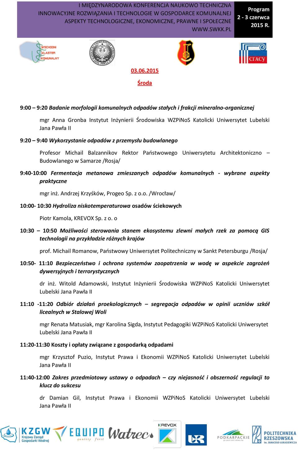 Wykorzystanie odpadów z przemysłu budowlanego Profesor Michail Balzannikov Rektor Państwowego Uniwersytetu Architektoniczno Budowlanego w Samarze /Rosja/ 9:40-10:00 Fermentacja metanowa zmieszanych