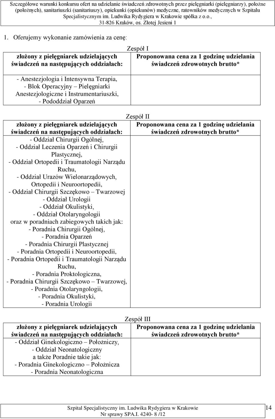 cena za 1 godzinę udzielania świadczeń na następujących oddziałach: świadczeń zdrowotnych brutto* - Oddział Chirurgii Ogólnej, - Oddział Leczenia Oparzeń i Chirurgii Plastycznej, - Oddział Ortopedii