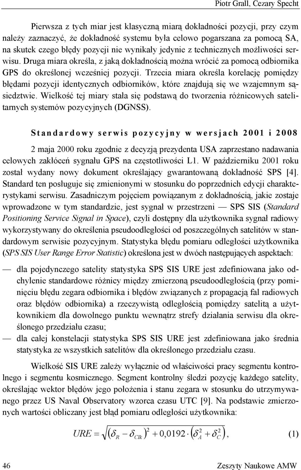 Trzecia miara określa korelację pomiędzy błędami pozycji identycznych odbiorników, które znajdują się we wzajemnym sąsiedztwie.