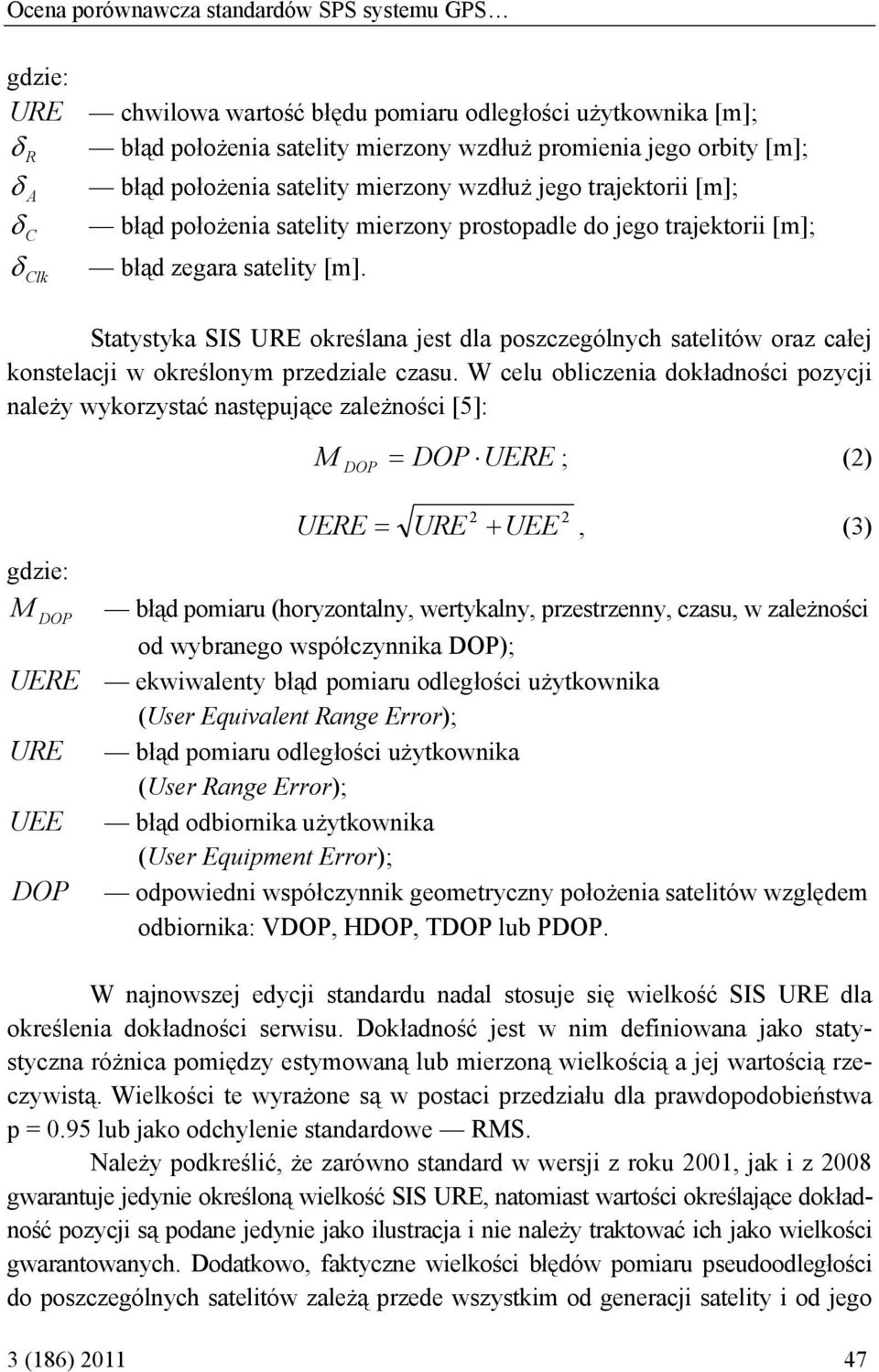 Clk Statystyka SIS URE określana jest dla poszczególnych satelitów oraz całej konstelacji w określonym przedziale czasu.