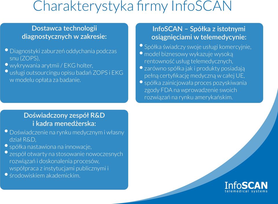 InfoSCAN Spółka z istotnymi osiągnięciami w telemedycynie: Spółka świadczy swoje usługi komercyjnie, model biznesowy wykazuje wysoką rentowność usług telemedycznych, zarówno spółka jak i produkty