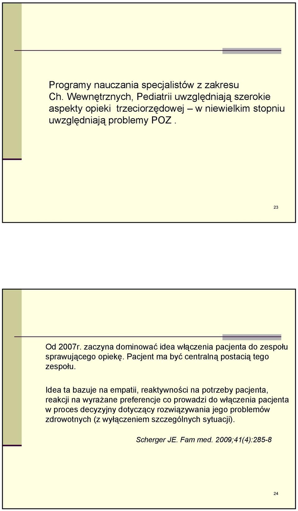 zaczyna dominować idea włączenia pacjenta do zespołu sprawującego opiekę. Pacjent ma być centralną postacią tego zespołu.