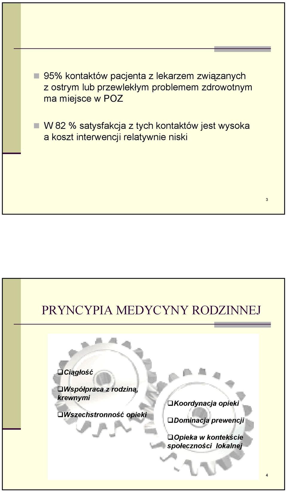 relatywnie niski 3 PRYNCYPIA MEDYCYNY RODZINNEJ Ciągłość Współpraca z rodziną, krewnymi