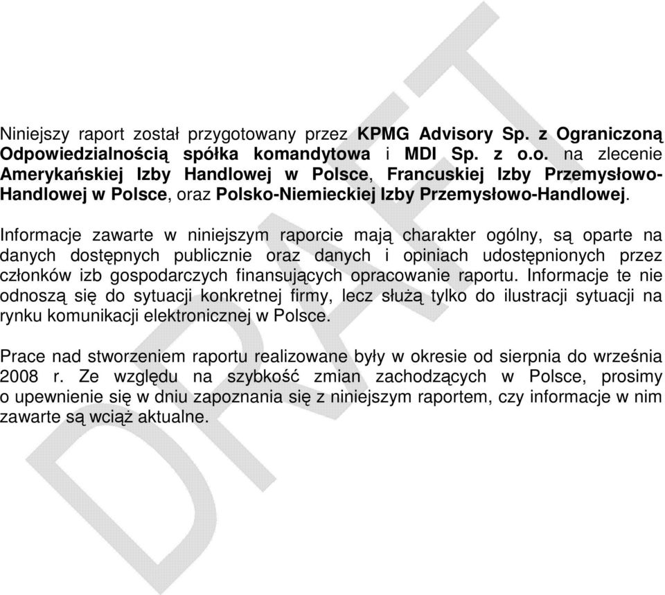 opracowanie raportu. Informacje te nie odnoszą się do sytuacji konkretnej firmy, lecz służą tylko do ilustracji sytuacji na rynku komunikacji elektronicznej w Polsce.