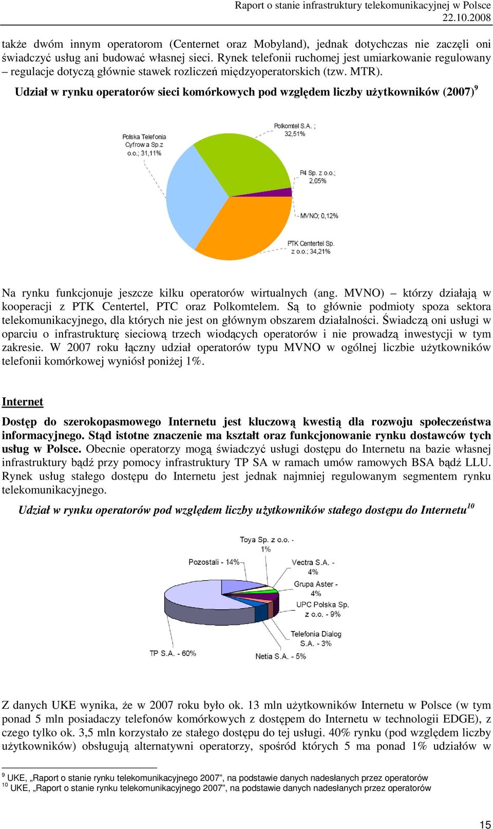 Udział w rynku operatorów sieci komórkowych pod względem liczby użytkowników (2007) 9 Na rynku funkcjonuje jeszcze kilku operatorów wirtualnych (ang.