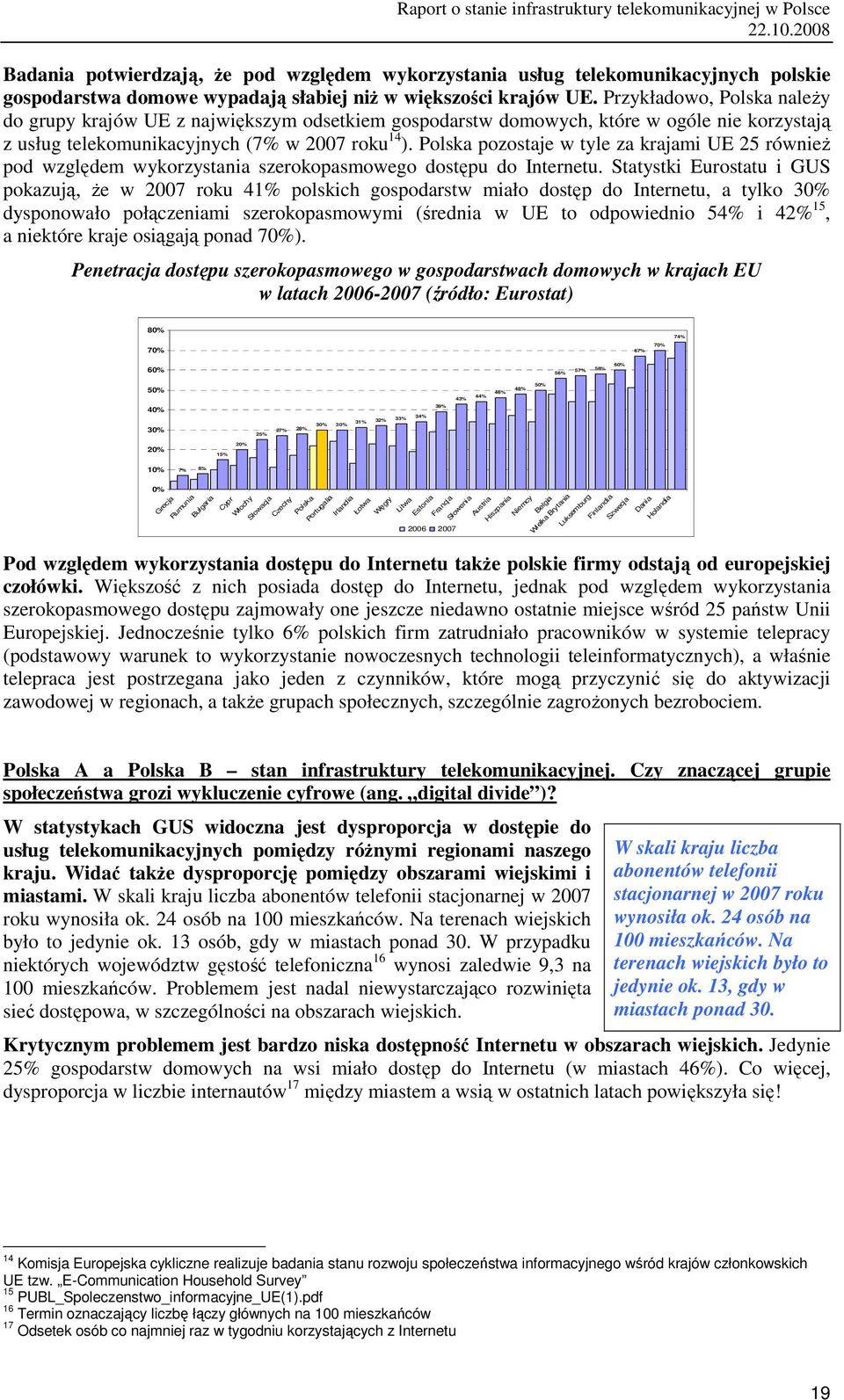 Polska pozostaje w tyle za krajami UE 25 również pod względem wykorzystania szerokopasmowego dostępu do Internetu.