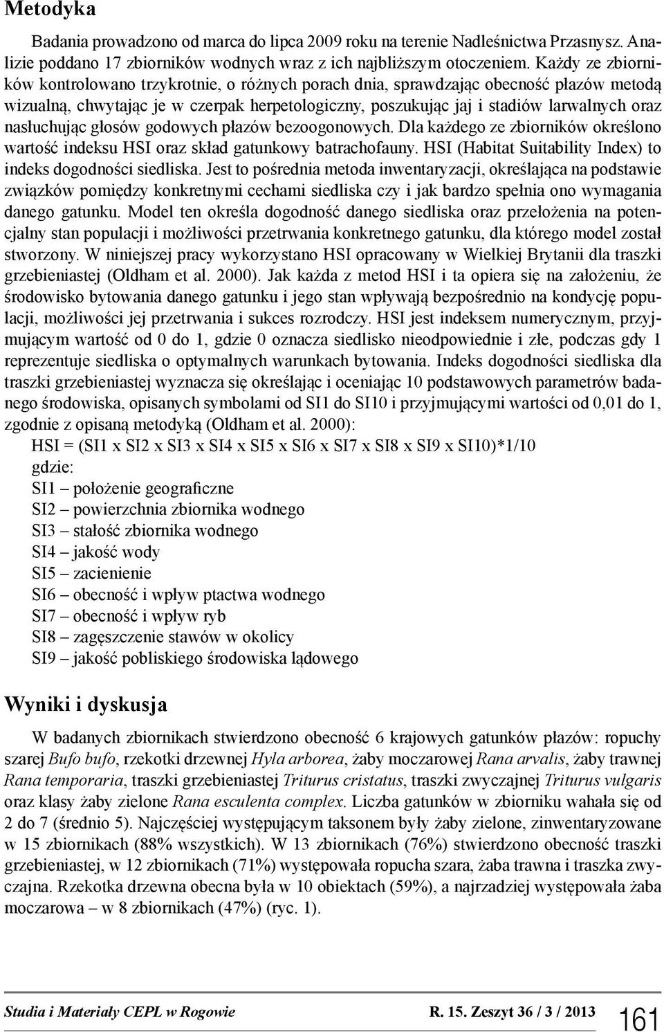 nasłuchując głosów godowych płazów bezoogonowych. Dla każdego ze zbiorników określono wartość indeksu HSI oraz skład gatunkowy batrachofauny.