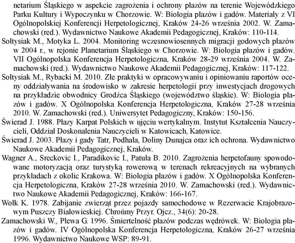 2004. Monitoring wczesnowiosennych migracji godowych płazów w 2004 r., w rejonie Planetarium Śląskiego w Chorzowie. W: Biologia płazów i gadów.