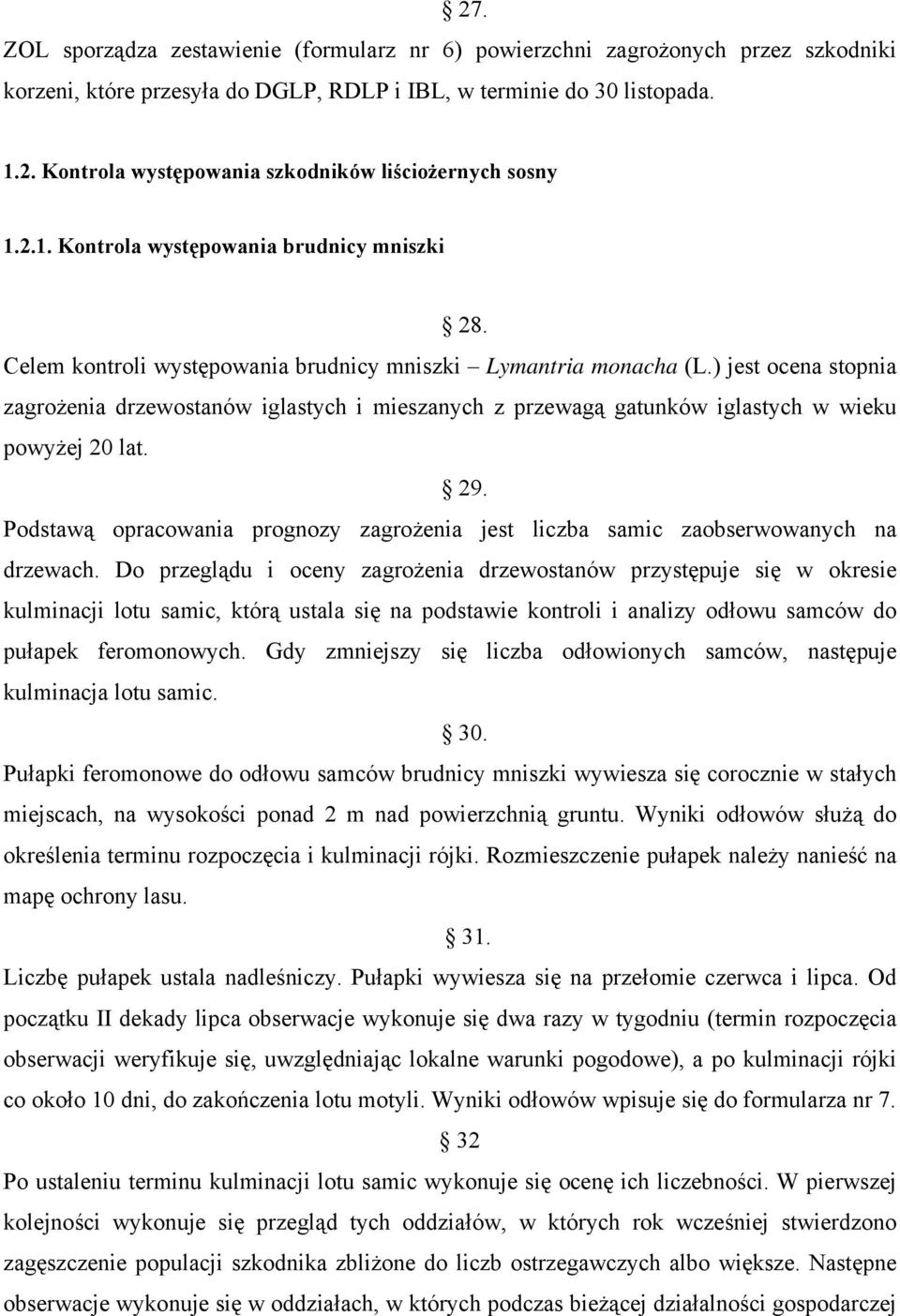 ) jest ocena stopnia zagrożenia drzewostanów iglastych i mieszanych z przewagą gatunków iglastych w wieku powyżej 20 lat. 29.