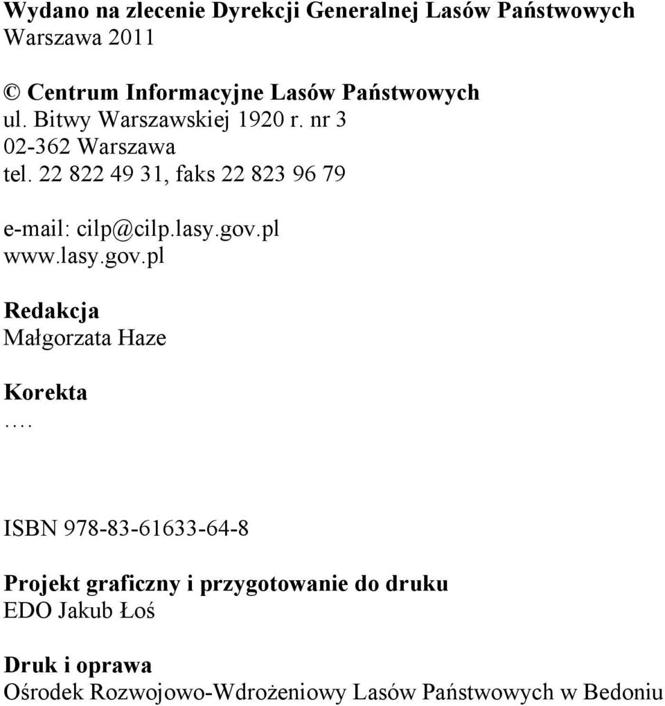 22 822 49 31, faks 22 823 96 79 e-mail: cilp@cilp.lasy.gov.pl www.lasy.gov.pl Redakcja Małgorzata Haze Korekta.