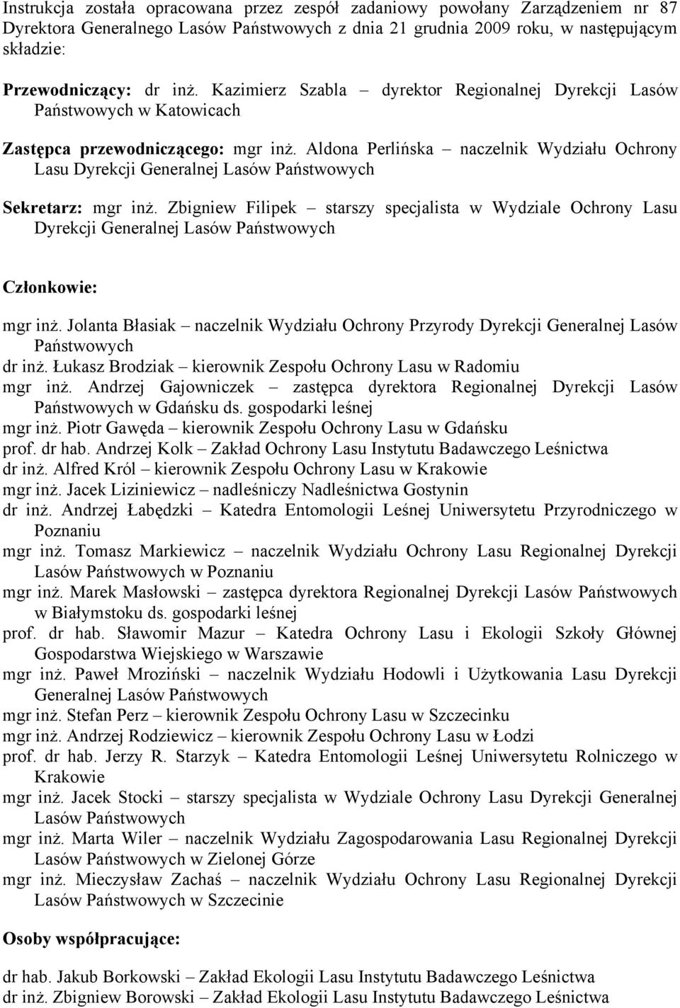 Aldona Perlińska naczelnik Wydziału Ochrony Lasu Dyrekcji Generalnej Lasów Państwowych Sekretarz: mgr inż.