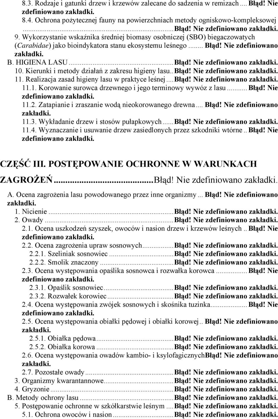 Kierunki i metody działań z zakresu higieny lasu.. Błąd! Nie zdefiniowano zakładki. 11. Realizacja zasad higieny lasu w praktyce leśnej... Błąd! Nie zdefiniowano zakładki. 11.1. Korowanie surowca drzewnego i jego terminowy wywóz z lasu.