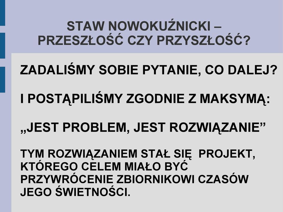 I POSTĄPILIŚMY ZGODNIE Z MAKSYMĄ: JEST PROBLEM, JEST