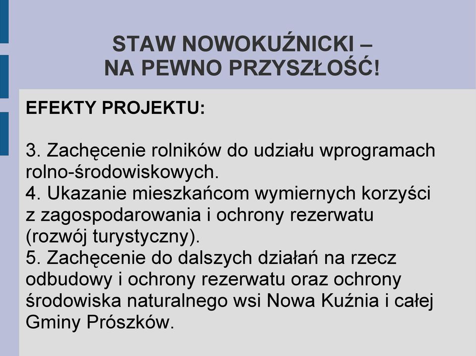 Ukazanie mieszkańcom wymiernych korzyści z zagospodarowania i ochrony rezerwatu (rozwój