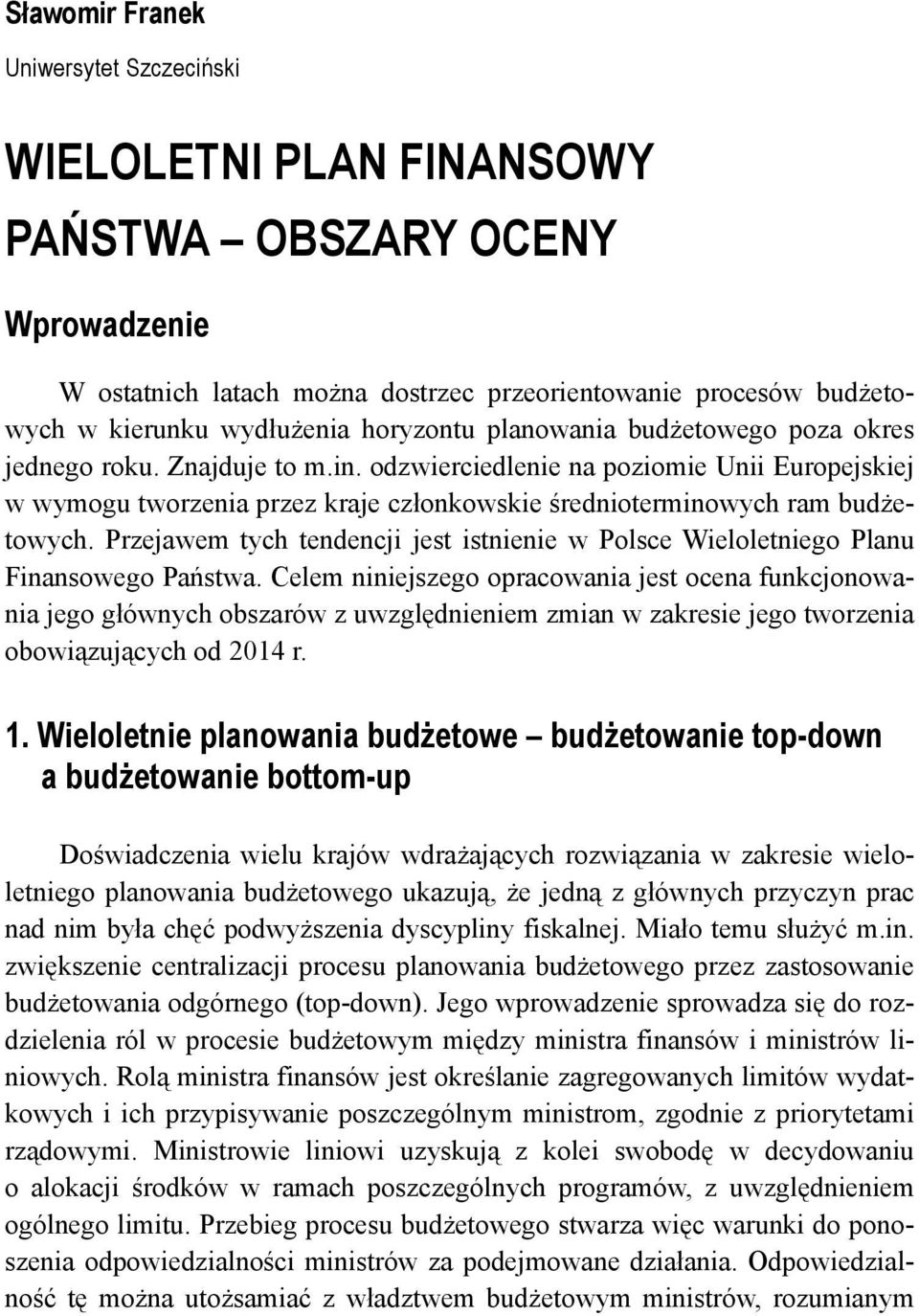 odzwierciedlenie na poziomie Unii Europejskiej w wymogu tworzenia przez kraje członkowskie średnioterminowych ram budżetowych.