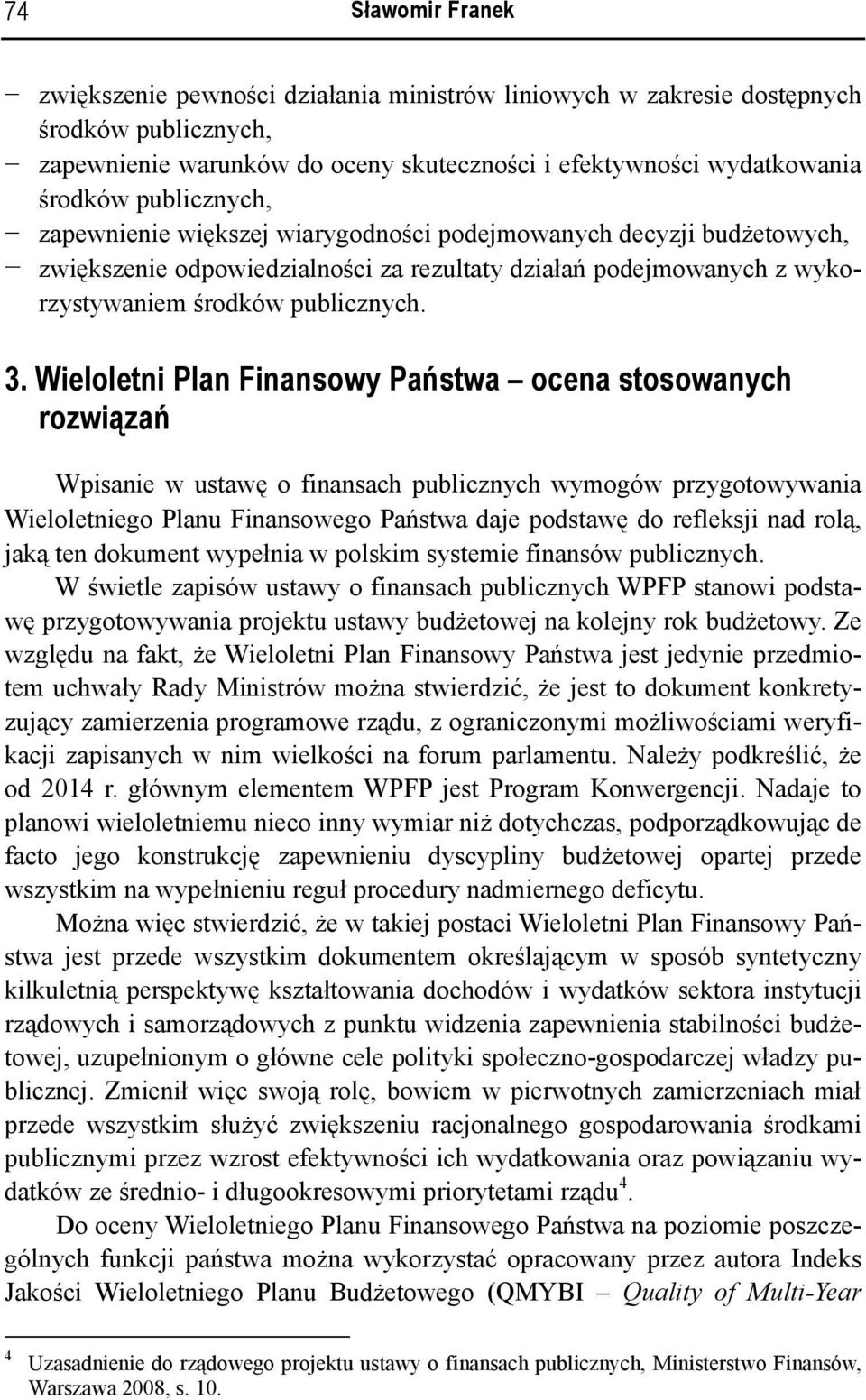 Wieloletni Plan Finansowy Państwa ocena stosowanych rozwiązań Wpisanie w ustawę o finansach publicznych wymogów przygotowywania Wieloletniego Planu Finansowego Państwa daje podstawę do refleksji nad