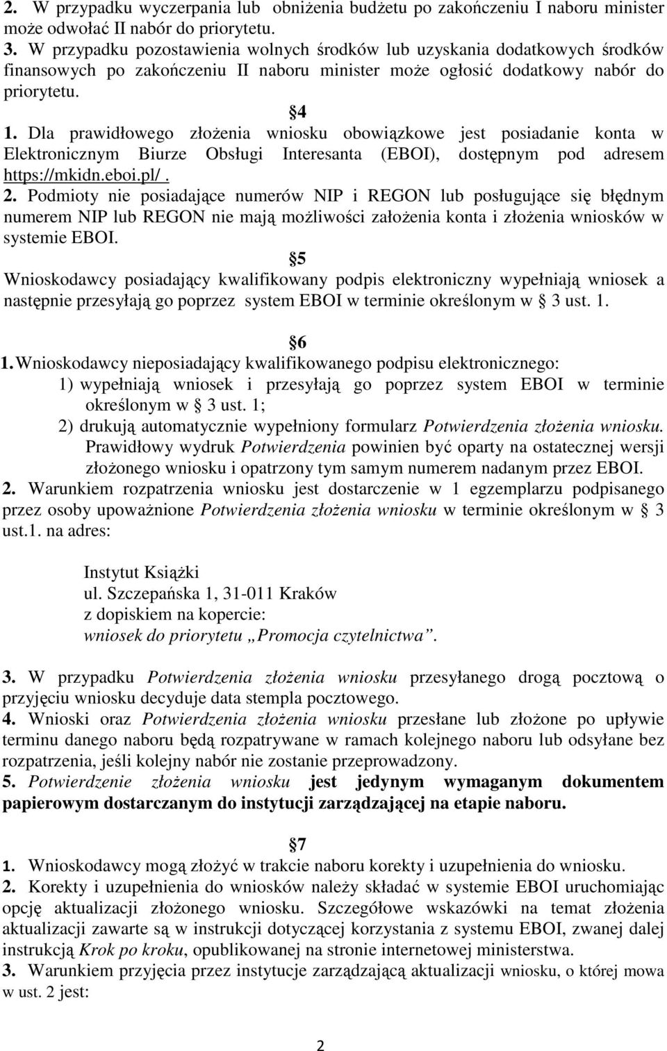 Dla prawidłowego złoŝenia wniosku obowiązkowe jest posiadanie konta w Elektronicznym Biurze Obsługi Interesanta (EBOI), dostępnym pod adresem https://mkidn.eboi.pl/. 2.