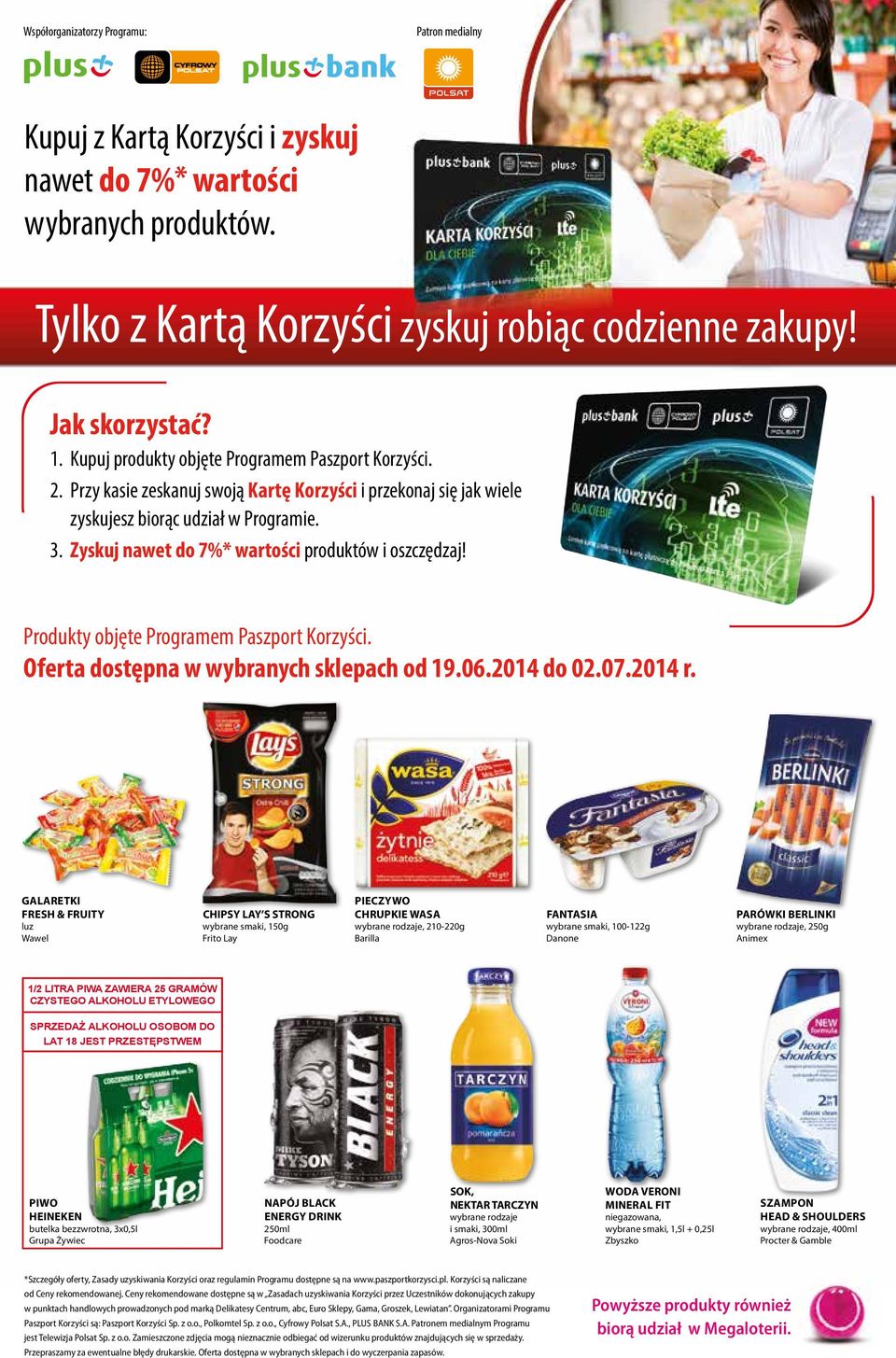 Zyskuj nawet do 7%* wartości produktów i oszczędzaj! Produkty objęte Programem Paszport Korzyści. Oferta dostępna w wybranych sklepach od 19.06.2014 do 02.07.2014 r.