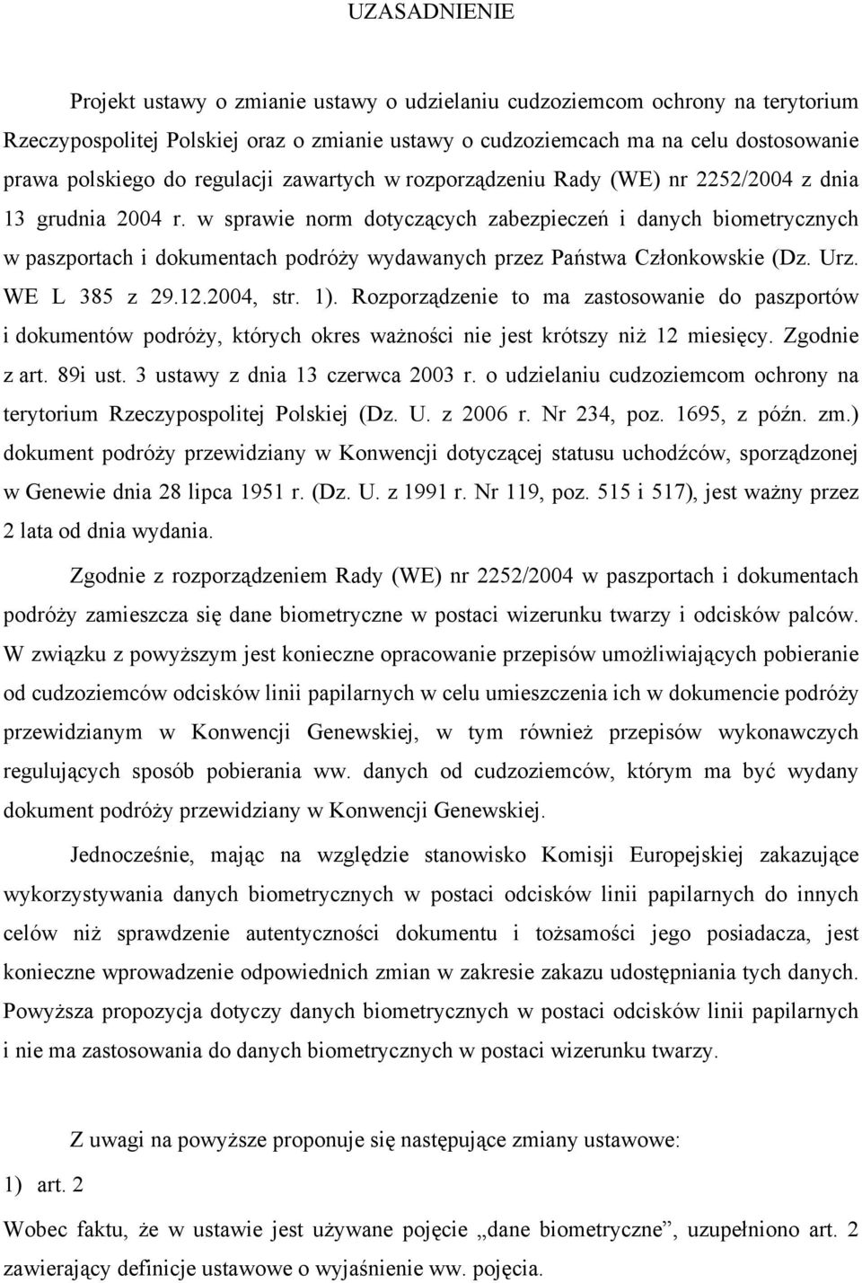 w sprawie norm dotyczących zabezpieczeń i danych biometrycznych w paszportach i dokumentach podróży wydawanych przez Państwa Członkowskie (Dz. Urz. WE L 385 z 29.12.2004, str. 1).