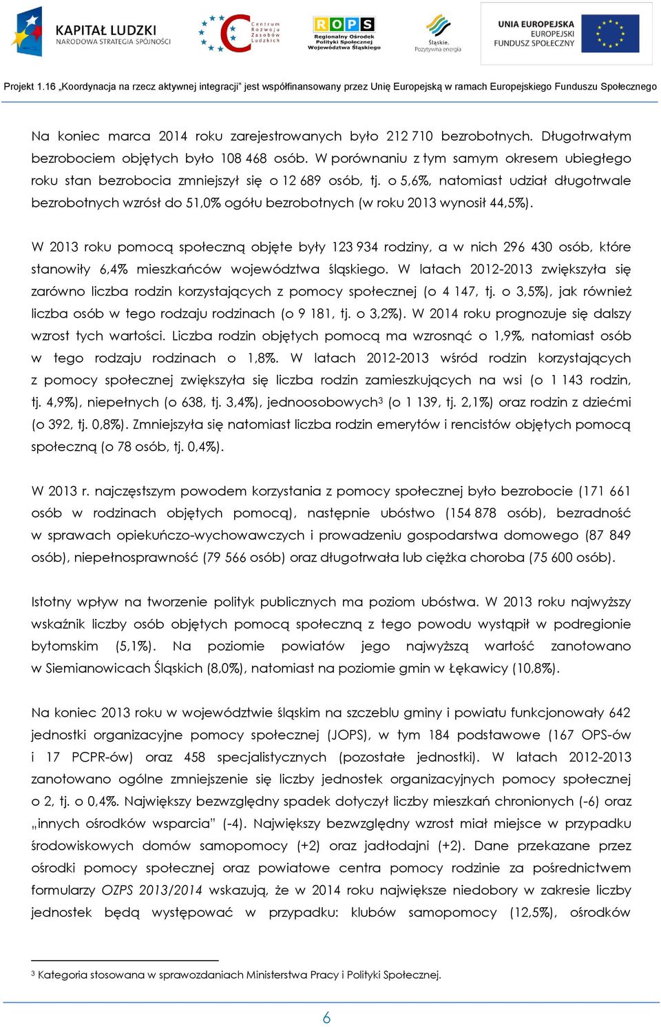 o 5,6%, natomiast udział długotrwale bezrobotnych wzrósł do 51,0% ogółu bezrobotnych (w roku 2013 wynosił 44,5%).