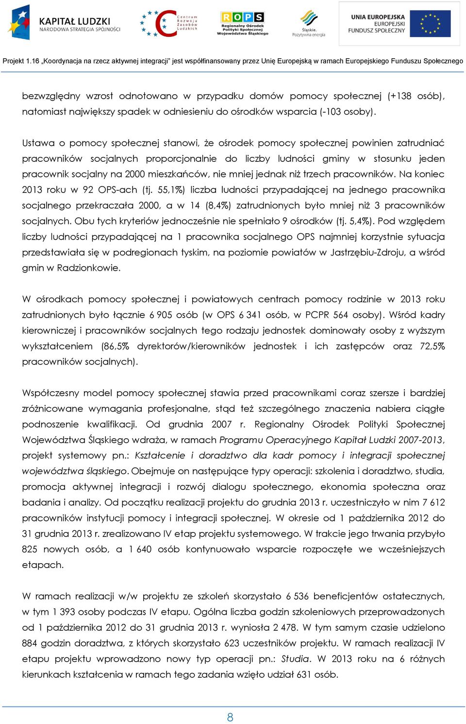 mieszkańców, nie mniej jednak niż trzech pracowników. Na koniec 2013 roku w 92 OPS-ach (tj.