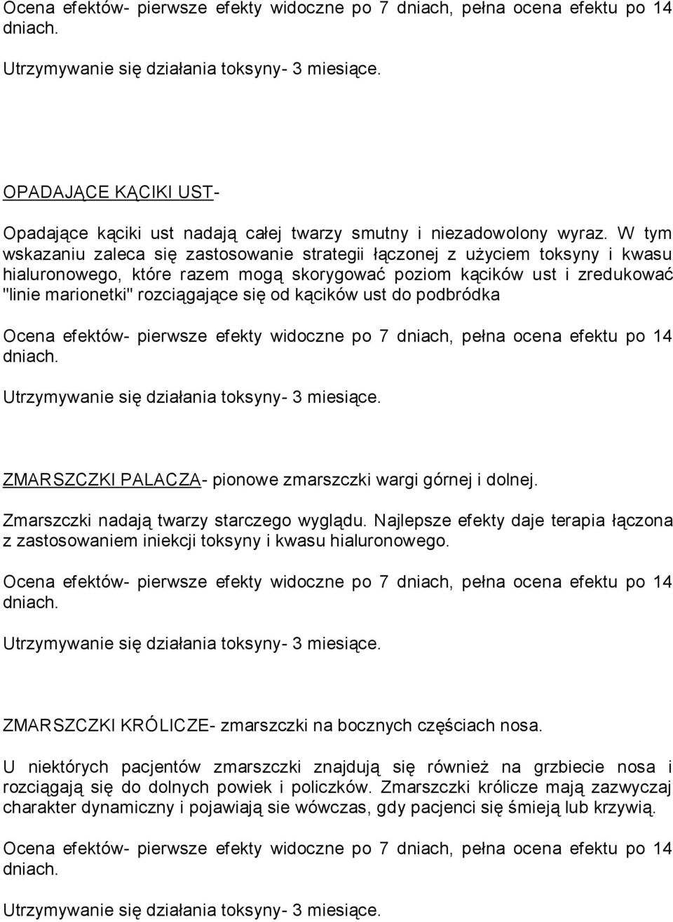 kącików ust do podbródka ZMARSZCZKI PALACZA- pionowe zmarszczki wargi górnej i dolnej. Zmarszczki nadają twarzy starczego wyglądu.