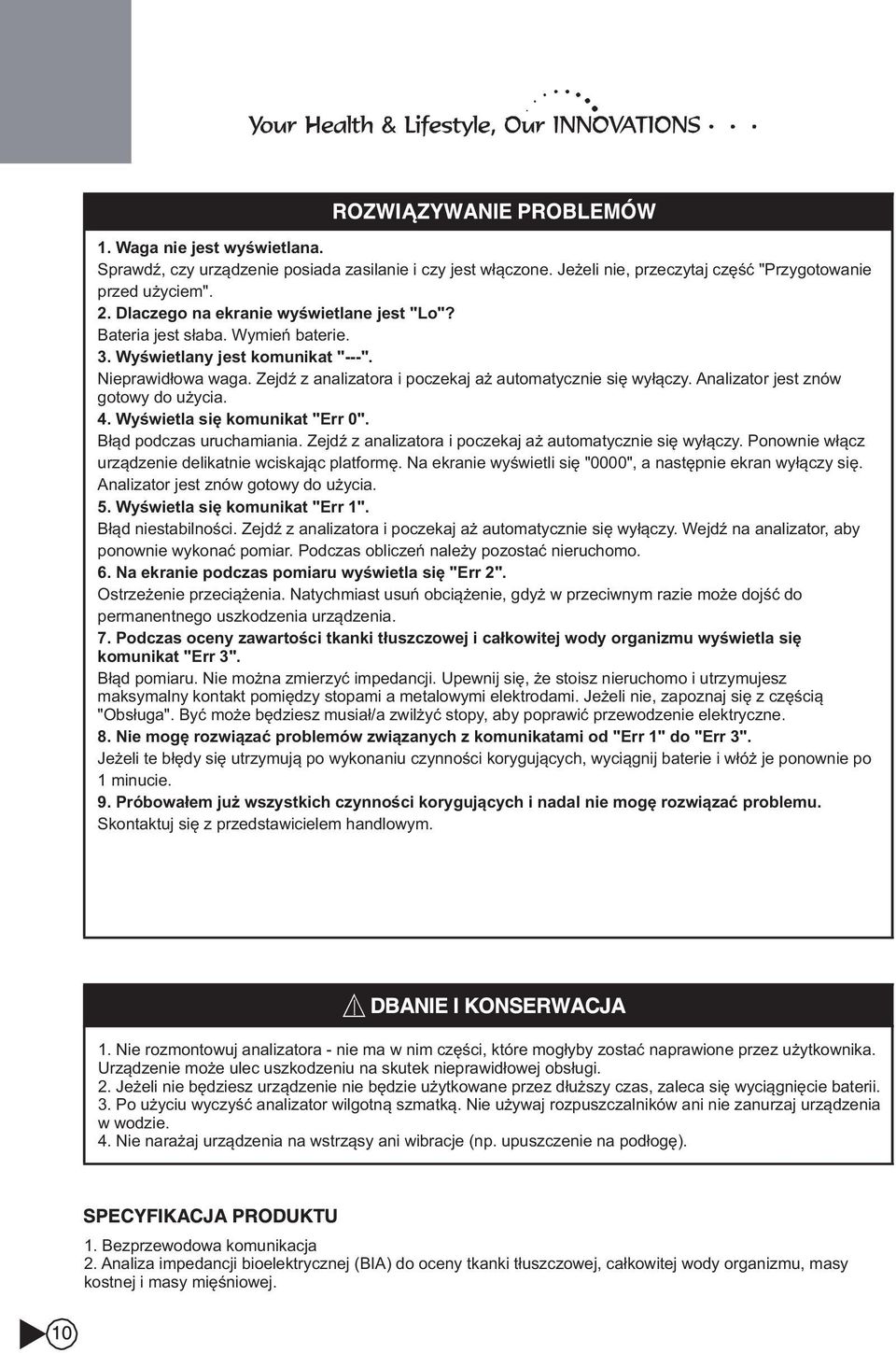 Wyświetla się komunikat "Err 0". Błąd podczas uruchamiania. Zejdź z analizatora i poczekaj aż automatycznie się wyłączy. Ponownie włącz urządzenie delikatnie wciskając platformę.