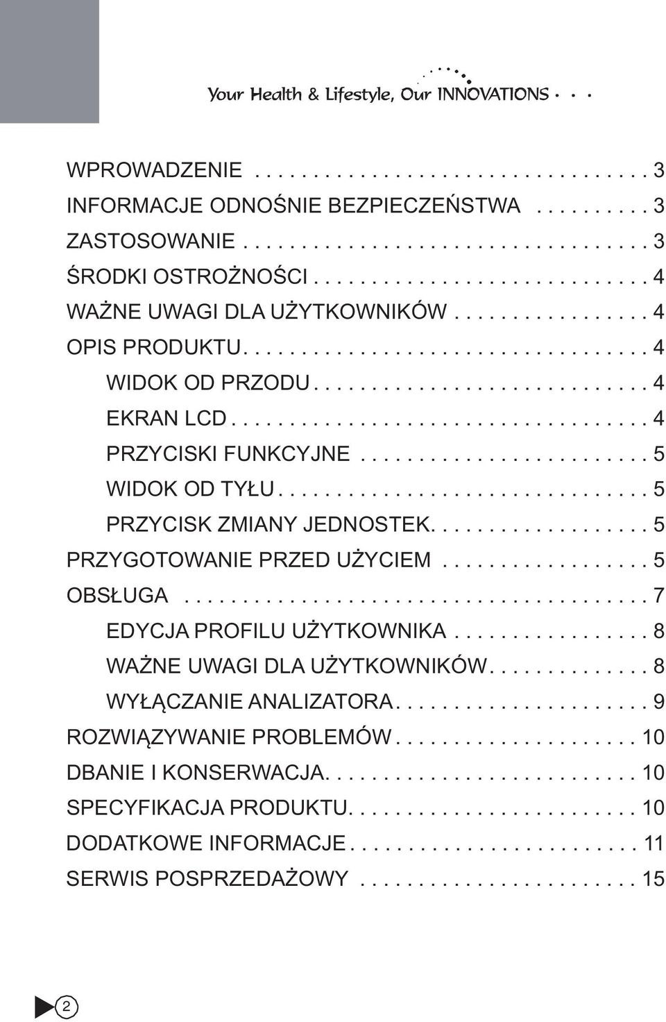 ........................ 5 WIDOK OD TYŁU................................ 5 PRZYCISK ZMIANY JEDNOSTEK................... 5 PRZYGOTOWANIE PRZED UŻYCIEM.................. 5 OBSŁUGA.