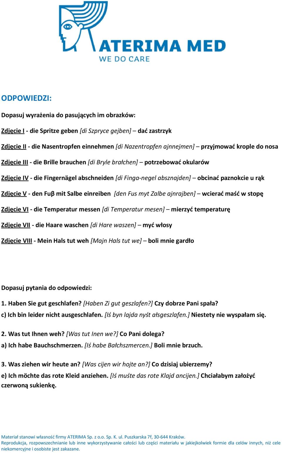 Fuβ mit Salbe einreiben [den Fus myt Zalbe ajnrajben] wcierad maśd w stopę Zdjęcie VI - die Temperatur messen [di Temperatur mesen] mierzyd temperaturę Zdjęcie VII - die Haare waschen [di Hare