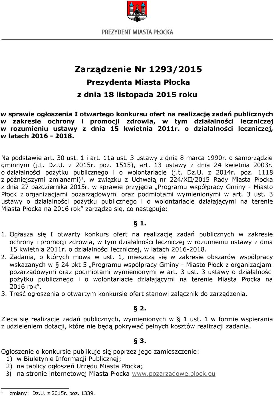 o samorządzie gminnym (j.t. Dz.U. z 2015r. poz. 1515), art. 13 ustawy z dnia 24 kwietnia 2003r. o działalności pożytku publicznego i o wolontariacie (j.t. Dz.U. z 2014r. poz. 1118 z późniejszymi zmianami) 1, w związku z Uchwałą nr 224/XII/2015 Rady Miasta Płocka z dnia 27 października 2015r.