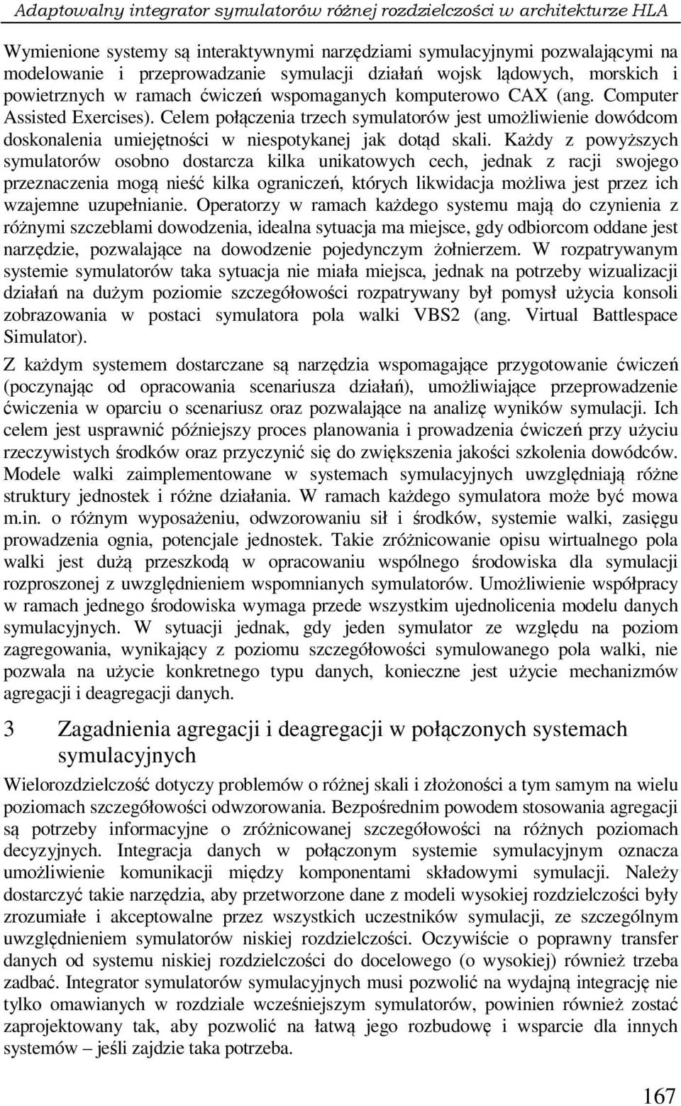 Celem połączenia trzech symulatorów jest umożliwienie dowódcom doskonalenia umiejętności w niespotykanej jak dotąd skali.