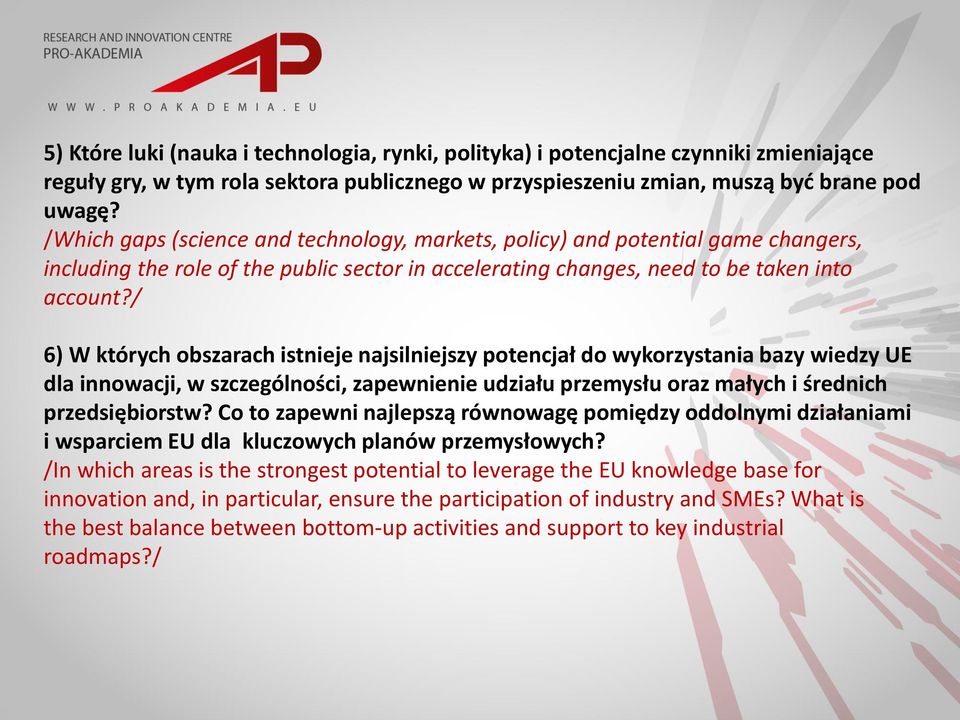 / 6) W których obszarach istnieje najsilniejszy potencjał do wykorzystania bazy wiedzy UE dla innowacji, w szczególności, zapewnienie udziału przemysłu oraz małych i średnich przedsiębiorstw?