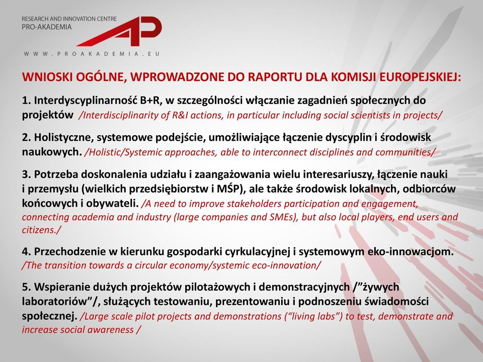 Holistyczne, systemowe podejście, umożliwiające łączenie dyscyplin i środowisk naukowych. /Holistic/Systemic approaches, able to interconnect disciplines and communities/ 3.