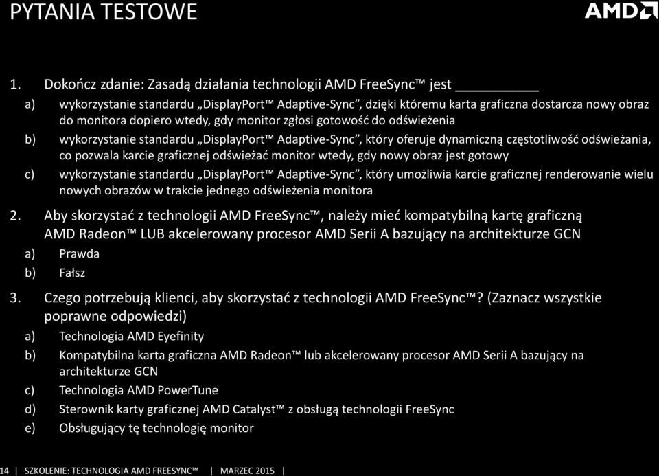 monitor zgłosi gotowość do odświeżenia b) wykorzystanie standardu DisplayPort Adaptive-Sync, który oferuje dynamiczną częstotliwość odświeżania, co pozwala karcie graficznej odświeżać monitor wtedy,