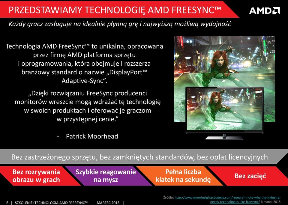 Dzięki rozwiązaniu FreeSync producenci monitorów wreszcie mogą wdrażać tę technologię w swoich produktach i oferować je graczom w przystępnej cenie.