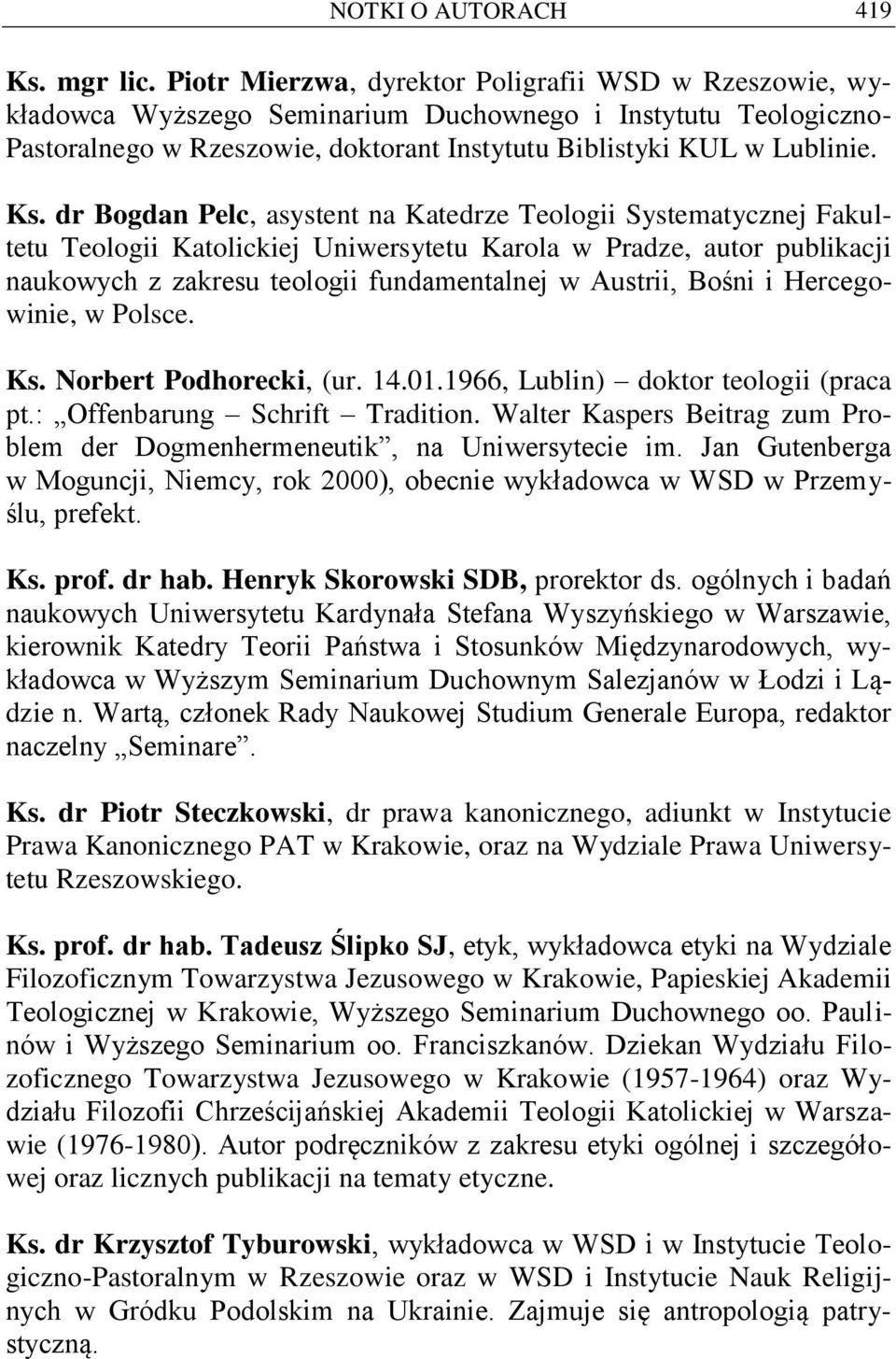 dr Bogdan Pelc, asystent na Katedrze Teologii Systematycznej Fakultetu Teologii Katolickiej Uniwersytetu Karola w Pradze, autor publikacji naukowych z zakresu teologii fundamentalnej w Austrii, Bośni