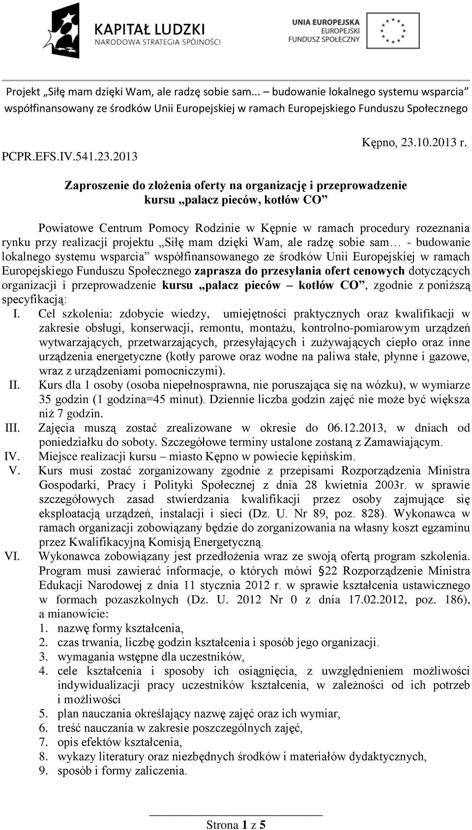 Siłę mam dzięki Wam, ale radzę sobie sam - budowanie lokalnego systemu wsparcia współfinansowanego ze środków Unii Europejskiej w ramach Europejskiego Funduszu Społecznego zaprasza do przesyłania