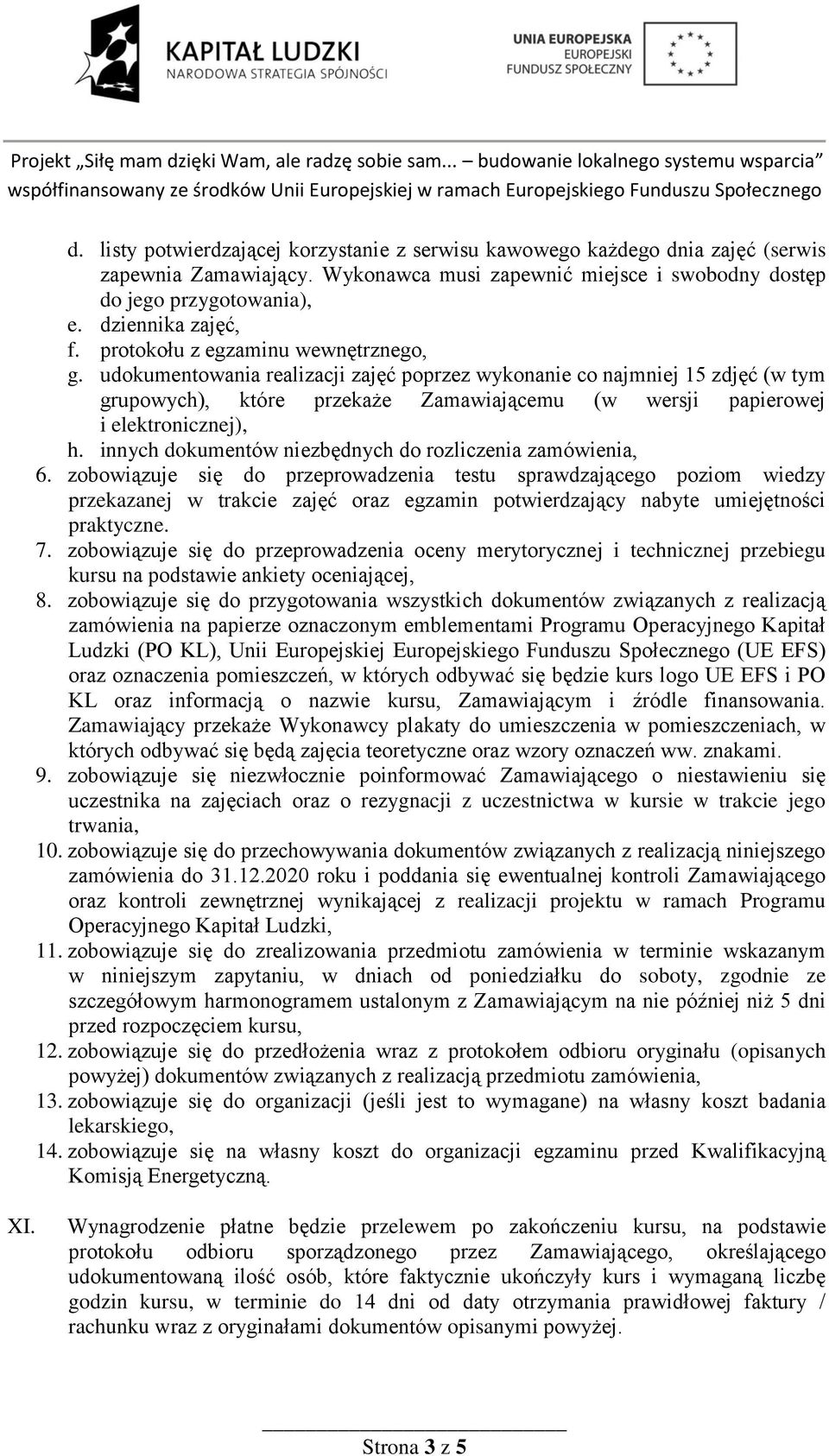 udokumentowania realizacji zajęć poprzez wykonanie co najmniej 15 zdjęć (w tym grupowych), które przekaże Zamawiającemu (w wersji papierowej i elektronicznej), h.