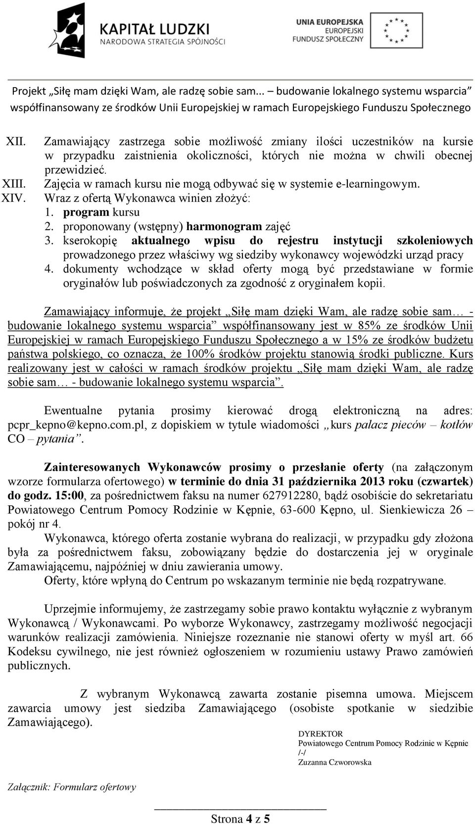 kserokopię aktualnego wpisu do rejestru instytucji szkoleniowych prowadzonego przez właściwy wg siedziby wykonawcy wojewódzki urząd pracy 4.