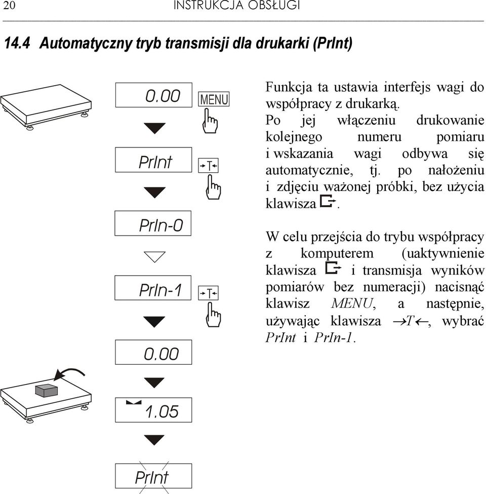 Po jej włączeniu drukowanie kolejnego numeru pomiaru i wskazania wagi odbywa się automatycznie, tj.