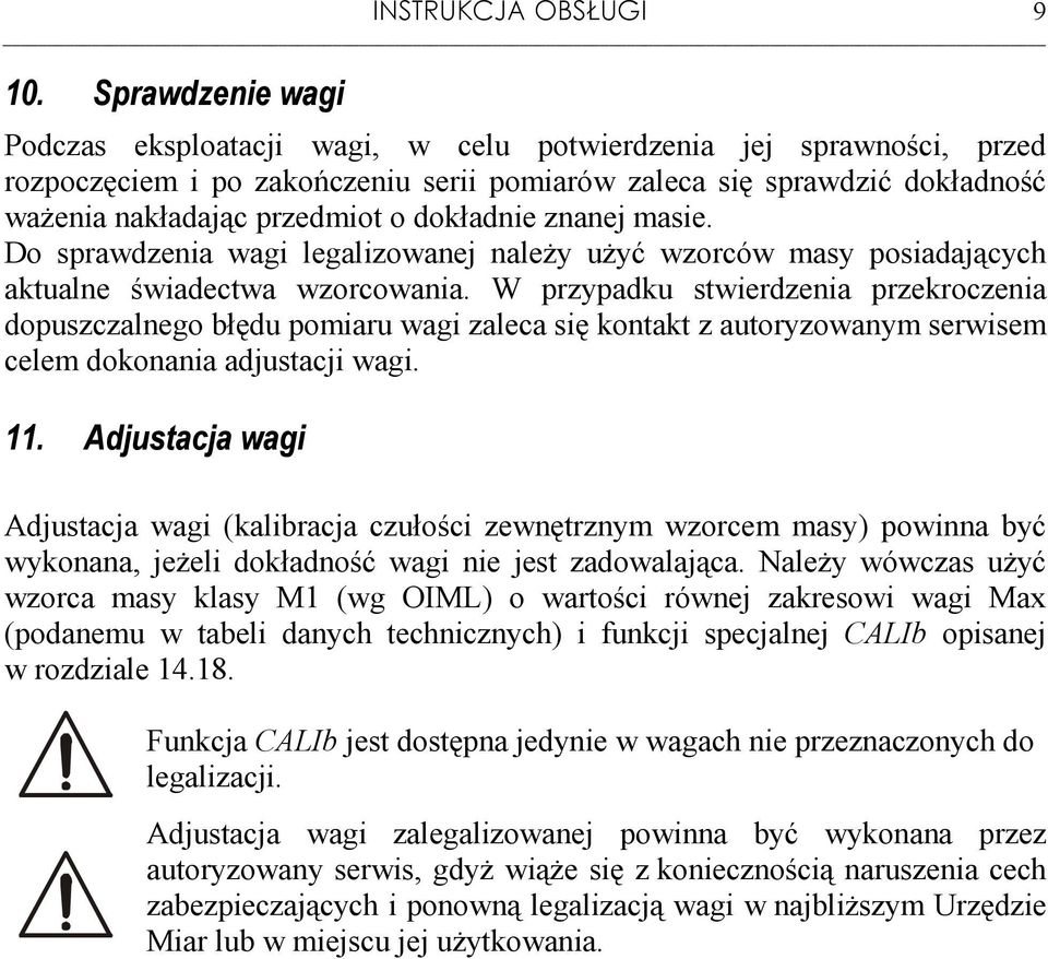 dokładnie znanej masie. Do sprawdzenia wagi legalizowanej naleŝy uŝyć wzorców masy posiadających aktualne świadectwa wzorcowania.