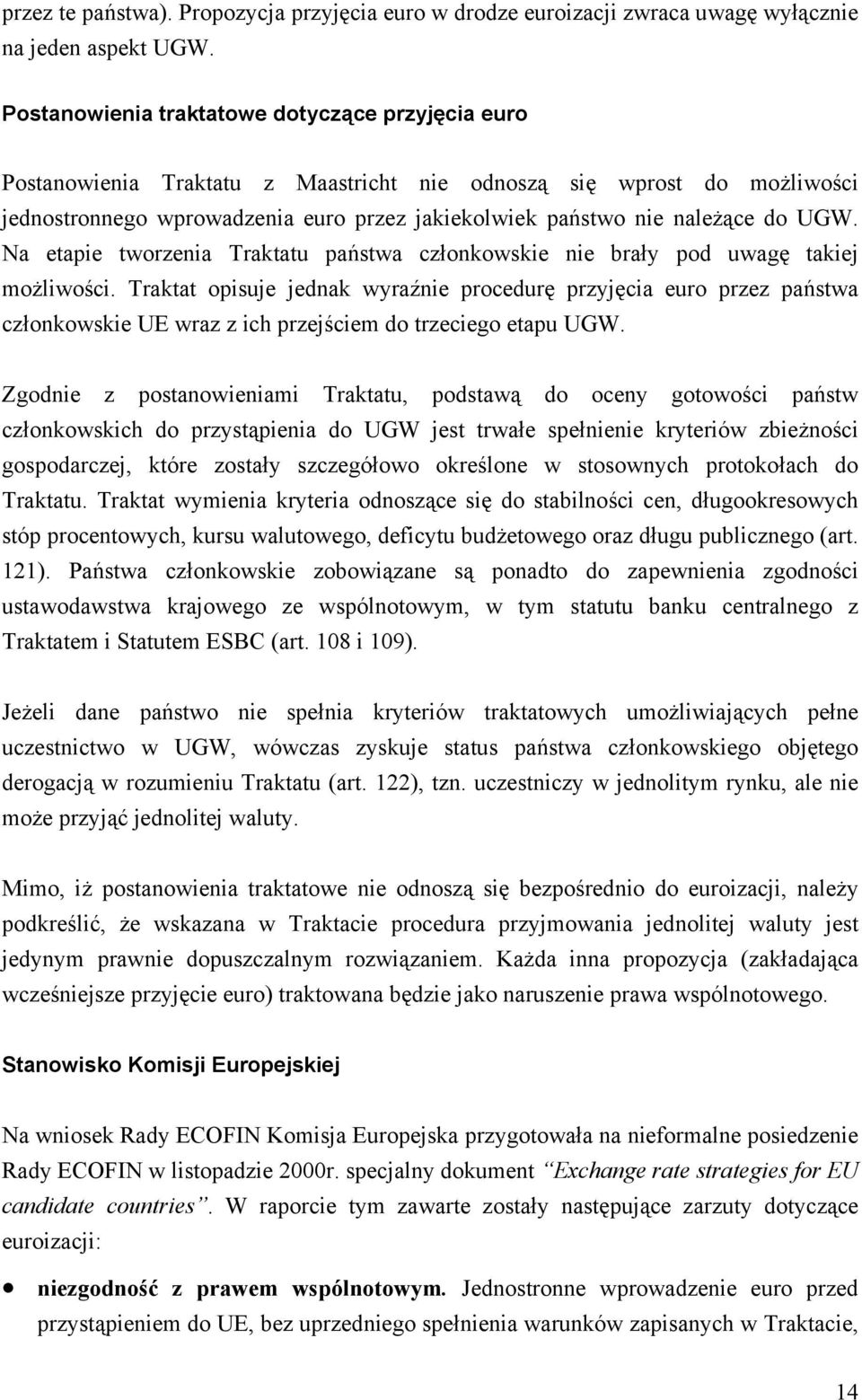 UGW. Na etapie tworzenia Traktatu państwa członkowskie nie brały pod uwagę takiej możliwości.