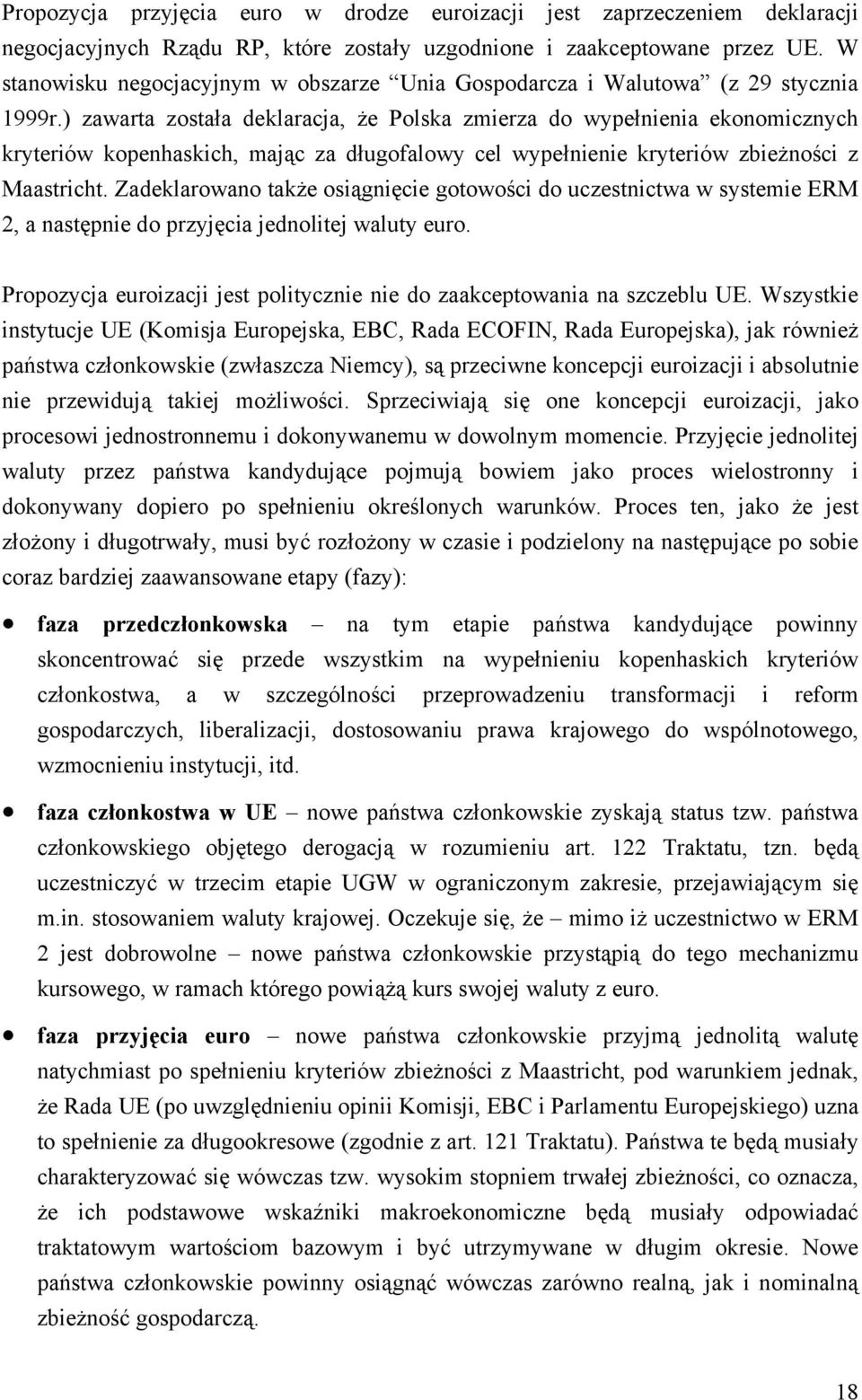 ) zawarta została deklaracja, że Polska zmierza do wypełnienia ekonomicznych kryteriów kopenhaskich, mając za długofalowy cel wypełnienie kryteriów zbieżności z Maastricht.