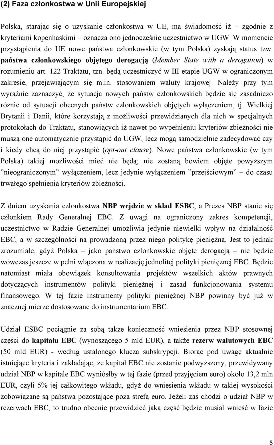 122 Traktatu, tzn. będą uczestniczyć w III etapie UGW w ograniczonym zakresie, przejawiającym się m.in. stosowaniem waluty krajowej.