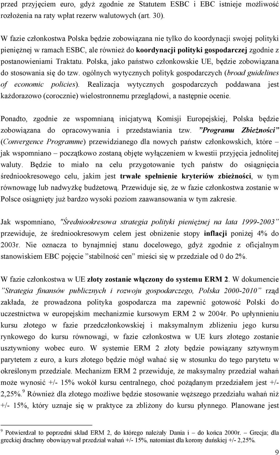 Polska, jako państwo członkowskie UE, będzie zobowiązana do stosowania się do tzw. ogólnych wytycznych polityk gospodarczych (broad guidelines of economic policies).